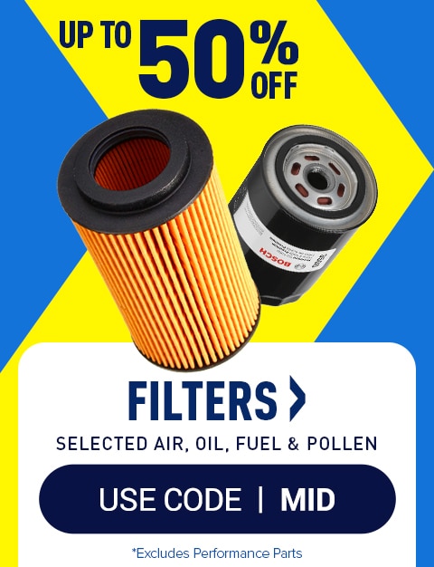  UPTO 50 % OFF FILTERS SELECTED AIR, OIL, FUEL POLLEN USE CODE MID *Excludes Performance Parts 